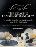 The Coach’s Language Digital Manual™ What to Say When: Scripts for Boundaries, Breakthroughs, and Better Outcomes
